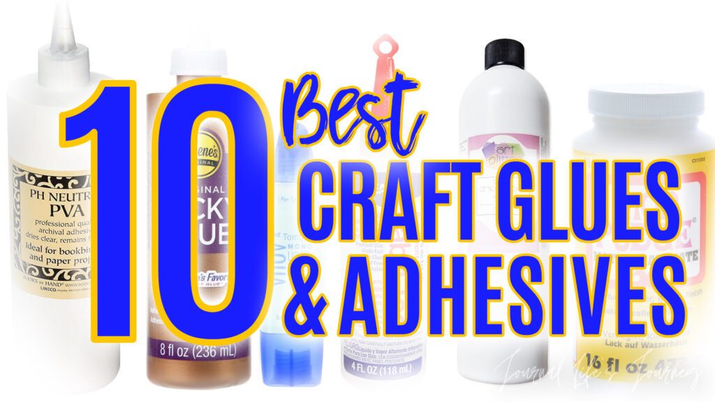 10 BEST GLUES & ADHESIVES for CRAFTING and JOURNAL MAKING